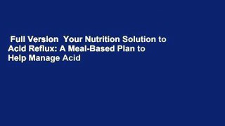 Full Version  Your Nutrition Solution to Acid Reflux: A Meal-Based Plan to Help Manage Acid