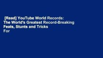 [Read] YouTube World Records: The World's Greatest Record-Breaking Feats, Stunts and Tricks  For