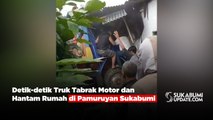Detik-detik Truk Tabrak Motor dan Hantam Rumah di Pamuruyan Sukabumi