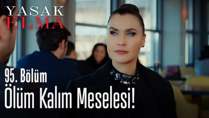 Ölüm kalım meselesi - Yasak Elma 95. Bölüm