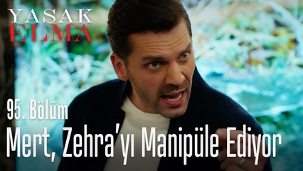 Mert, Zehra'yı manipüle ediyor - Yasak Elma 95. Bölüm