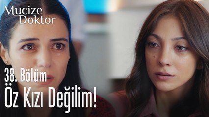 Öz kızı değilim, seçtiği kızıyım! - Mucize Doktor 38. Bölüm