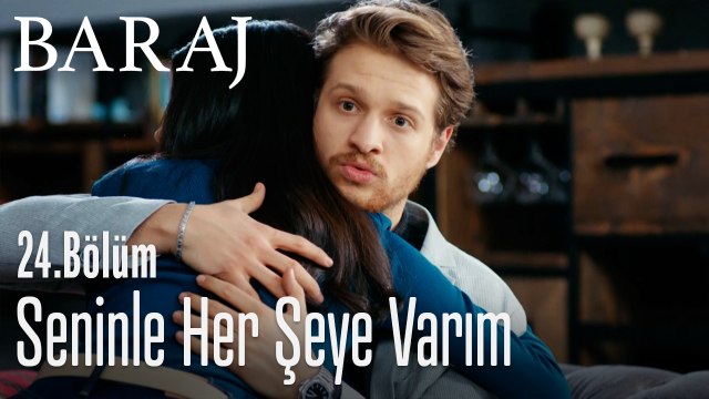 Seninle her şeye varım - Baraj 24. Bölüm
