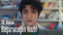 Başaracağım Nazlı! - Mucize Doktor 39. Bölüm