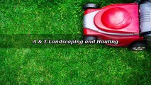 A & T Landscaping and Hauling