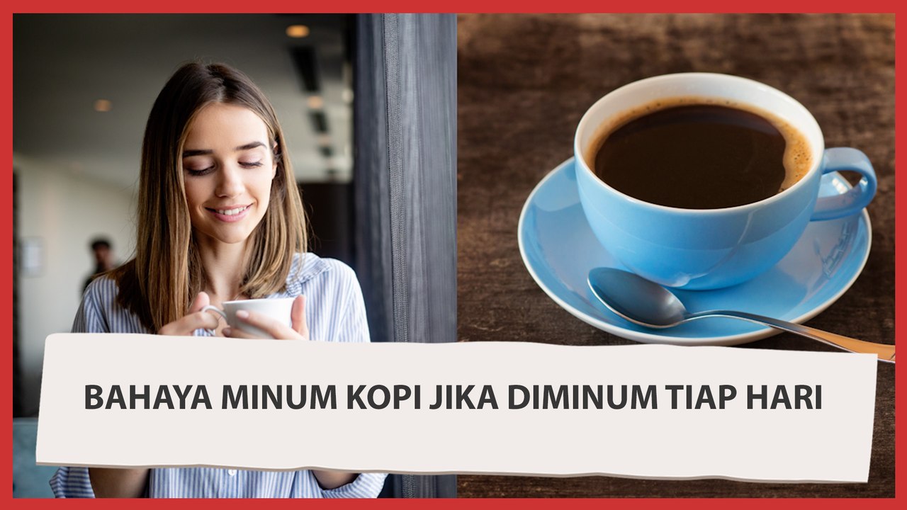 Duh, Ini Bahaya Minum Kopi Jika Diminum Tiap Hari!