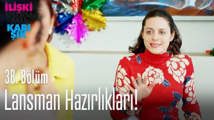 Lansman hazırlıkları! - İlişki Durumu Karışık 38. Bölüm