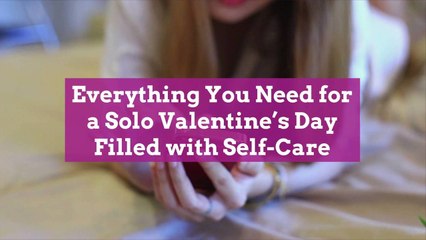 Everything You Need for a Solo Valentine's Day Filled with Self-Care