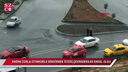 Başakşehir'de kadını zorla otomobile bindrimek isteyen kişşiye çevredekiler engel oldu