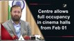 Centre allows full occupancy in cinema halls from Feb 1