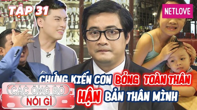 Các Ông Bố Nói Gì - Tập 31: Con quằn quại đau đớn vì bỏng toàn thân, Ngọc Tưởng ôm hận nhiều năm