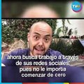 Mauricio Clark está desesperado porque no encuentra trabajo