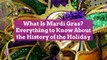 What Is Mardi Gras? Everything to Know About the History of the Holiday