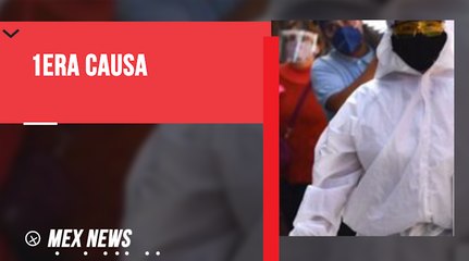 COVID-19 ES LA SEGUNDA CAUSA DE MUERTE EN MÉXICO