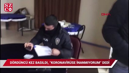 4. kez basıldı, "Coronaya inanmıyorum" dedi