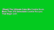 [Read] The Ultimate Cake Mix Cookie Book: More Than 375 Delectable Cookie Recipes That Begin with