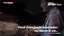 Ferdi Özbeğen'in aramızdan ayrılışının 8’inci yılı