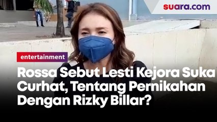 Rossa Sebut Lesti Kejora Suka Curhat, Tentang Pernikahan Dengan Rizky Billar