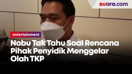 Nobu Tak Tahu Soal Rencana Pihak Penyidik Menggelar Olah TKP
