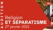 Séparatisme : auditions des représentants des cultes