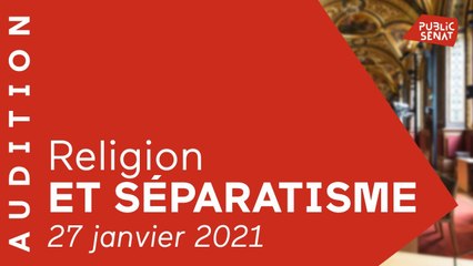 Download Video: Séparatisme : auditions des représentants des cultes