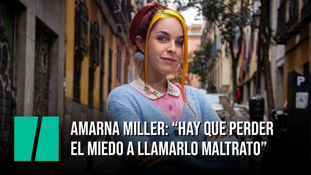 Amarna Miller: "Hay que perder el miedo a llamarlo maltrato"