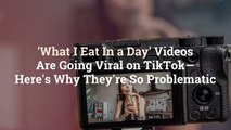 ‘What I Eat In a Day’ Videos Are Going Viral on TikTok—Here’s Why They’re So Problematic