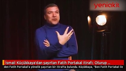 İsmail Küçükkaya'dan şaşırtan Fatih Portakal açıklaması