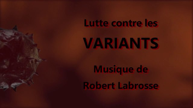 Lutte contre les VARIANTS - Musique de Robert Labrosse