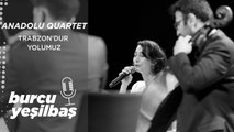 Burcu Yeşilbaş & Anadolu Quartet - Trabzon'dur Yolumuz