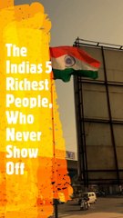 The Indias 5 Richest People, Who Never Show Off