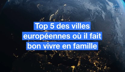 Top 5 des villes européennes où il fait bon vivre en famille