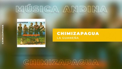 Chimizapagua - La Guaneña