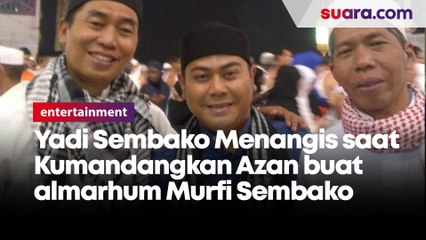 Yadi Sembako Menangis saat Kumandangkan Azan Buat Almarhum Murfi