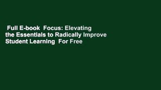 Full E-book  Focus: Elevating the Essentials to Radically Improve Student Learning  For Free
