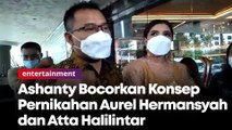 Ashanty Bocorkan Konsep Pernikahan Aurel Hermansyah dan Atta Halilintar