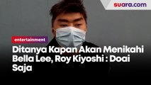 Ditanya Kapan Akan Menikahi Bella Lee, Roy Kiyoshi  Doai Saja