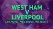 West Ham v Liverpool - can Moyes' men shock the Reds?