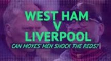 West Ham v Liverpool - can Moyes' men shock the Reds?