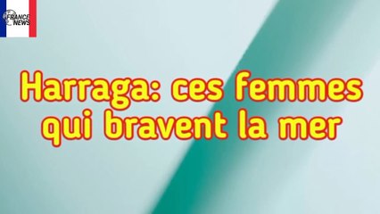 Harragas- Hisoire de ces femmes qui bravent la mer