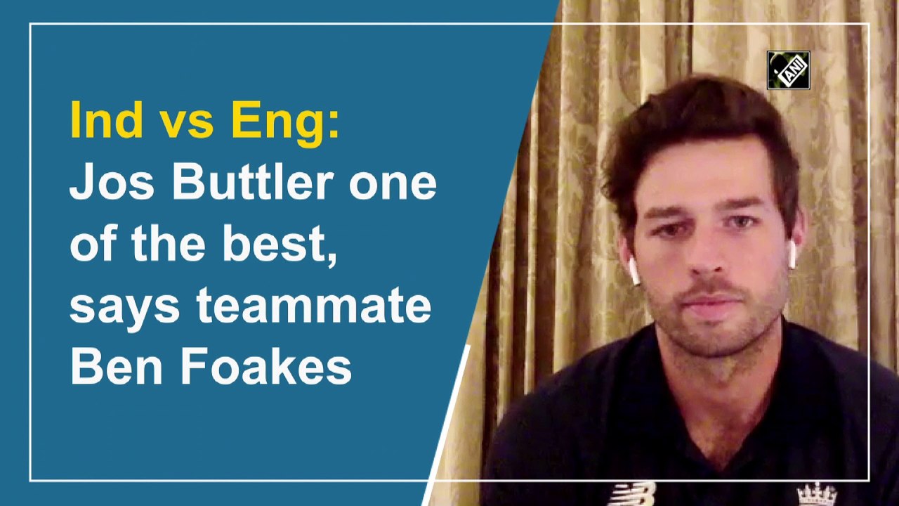Ind vs Eng: Jos Buttler one of the best, says teammate Ben Foakes