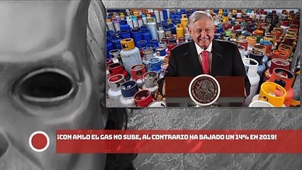 ¡CON AMLO EL GAS NO SUBE, AL CONTRARIO HA BAJADO UN 14% EN 2019!