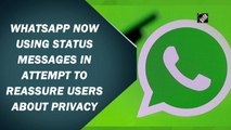WhatsApp using status messages to reassure users about privacy