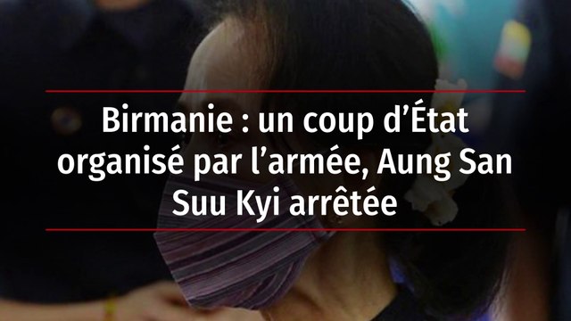 Birmanie : un coup d’État organisé par l’armée, Aung San Suu Kyi arrêtée