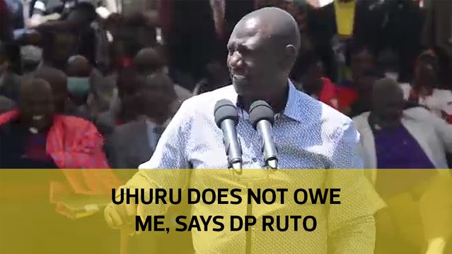 Uhuru does not owe me, says DP Ruto