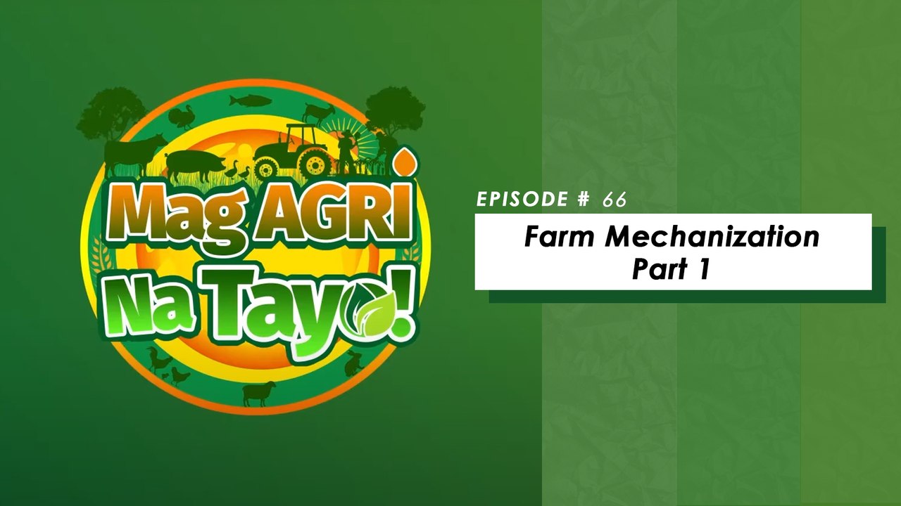 "FARM MECHANIZATION PART 1" Mag-Agri Na Tayo! Ep-66