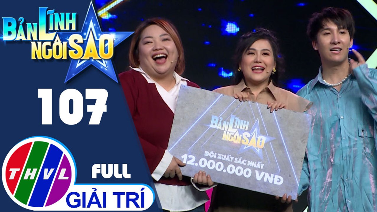 Bản lĩnh ngôi sao - Tập 107 FULL: Võ Minh Khải, Lê Trang, Hồ Bích Trâm, Lê Như, Thạch Thảo, Hàn Khởi