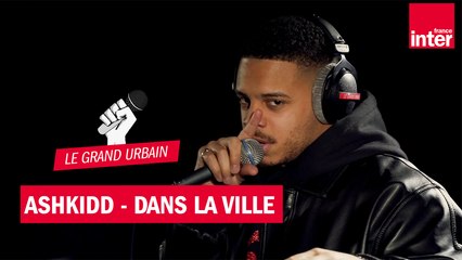 "Dans la ville", le live d'Ashkidd dans le Grand Urbain
