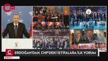 Cumhurbaşkanı Erdoğan'dan CHP'deki istifalara ilişkin ilk açıklama