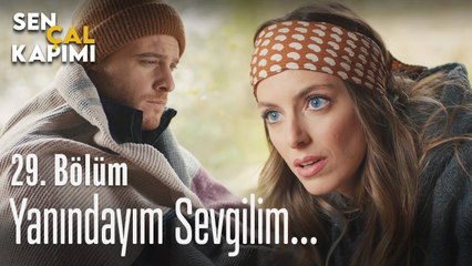 Yanındayım sevgilim... - Sen Çal Kapımı 29. Bölüm
